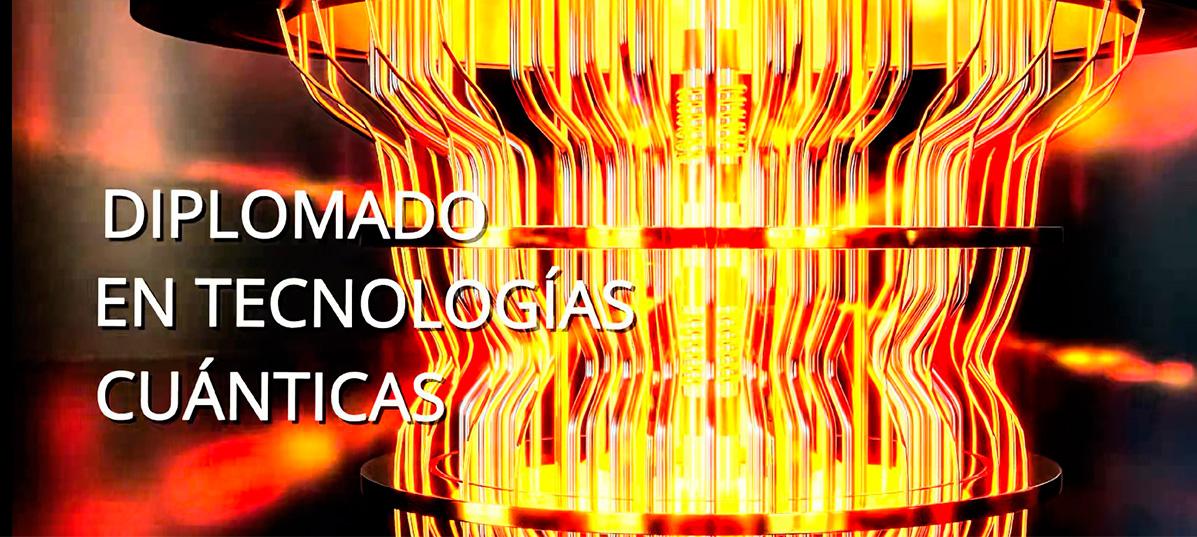 Conoce el Diplomado en Tecnologías Cuánticas Diplomado en Tecnologías Cuánticas